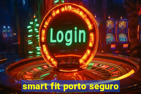 smart fit porto seguro